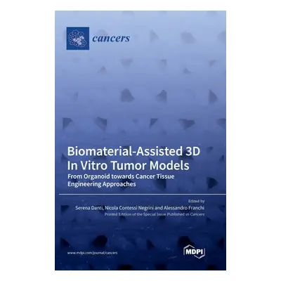 "Biomaterial-Assisted 3D In Vitro Tumor Models: From Organoid towards Cancer Tissue Engineering 