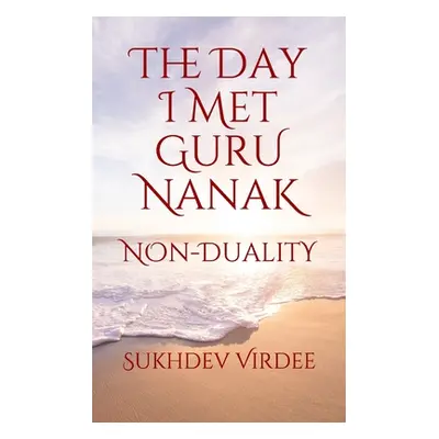 "The Day I Met Guru Nanak: Non-Duality" - "" ("Virdee Sukhdev")