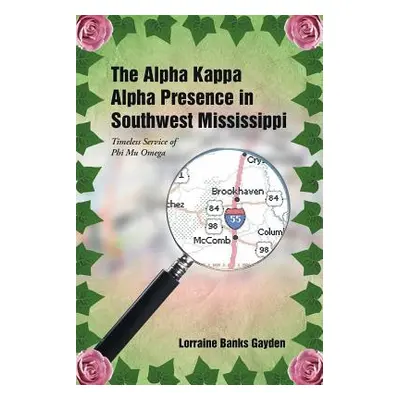 "The Alpha Kappa Alpha Presence in Southwest Mississippi: Timeless Service of Phi Mu Omega" - ""