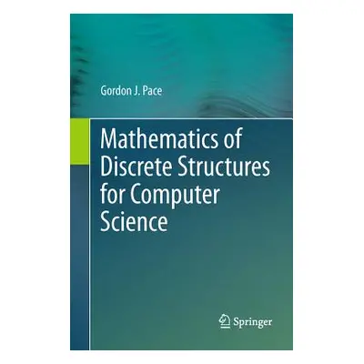 "Mathematics of Discrete Structures for Computer Science" - "" ("Pace Gordon J.")