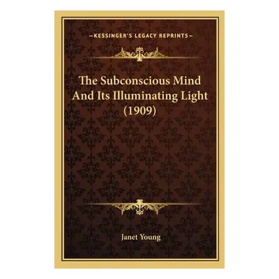 "The Subconscious Mind And Its Illuminating Light (1909)" - "" ("Young Janet")