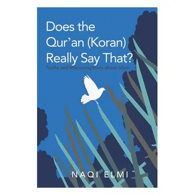 "Does the Qur'an (Koran) Really Say That?: Truths and Misconceptions About Islam" - "" ("Elmi Na