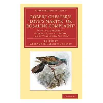 "Robert Chester's 'Love's Martyr; Or, Rosalins Complaint': With Its Supplement, 'Diverse Poetica