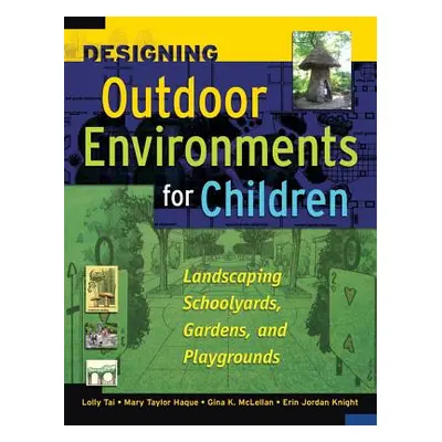 "Designing Outdoor Environments for Children: Landscaping School Yards, Gardens and Playgrounds"