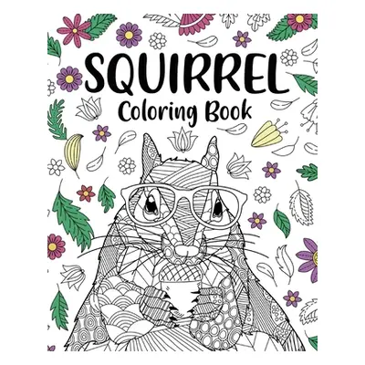 "Squirrel Coloring Book: Adults Coloring Books for Squirrel Lovers, Squirrel Patterns Zentangle"