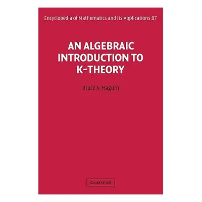 "An Algebraic Introduction to K-Theory" - "" ("Magurn Bruce A.")