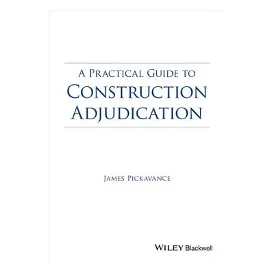 "A Practical Guide to Construction Adjudication" - "" ("Pickavance James")