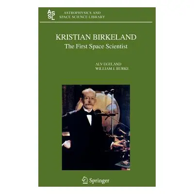 "Kristian Birkeland: The First Space Scientist" - "" ("Egeland Alv")