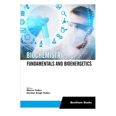 "Biochemistry: Fundamentals and Bioenergetics" - "" ("Yadav Hardeo Singh")