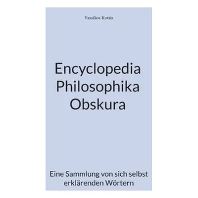 "Encyclopedia Philosophika Obskura: Eine Sammlung von sich selbst erklrenden Wrtern" - "" ("Kots