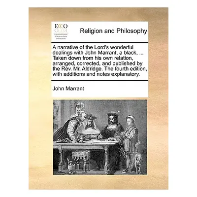 "A Narrative of the Lord's Wonderful Dealings with John Marrant, a Black, ... Taken Down from Hi