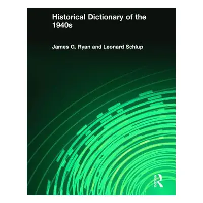 "Historical Dictionary of the 1940s" - "" ("Ryan James Gilbert")