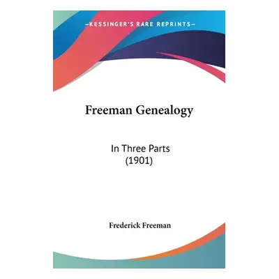 "Freeman Genealogy: In Three Parts (1901)" - "" ("Freeman Frederick")