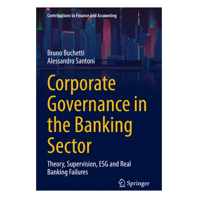 "Corporate Governance in the Banking Sector: Theory, Supervision, Esg and Real Banking Failures"