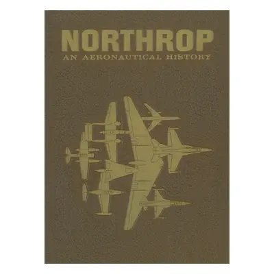 "Northrop: An Aeronautical History" - "" ("Anderson Fred")