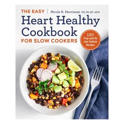 "The Easy Heart Healthy Cookbook for Slow Cookers: 130 Prep-And-Go Low-Sodium Recipes" - "" ("Mo