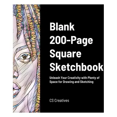 "Blank 200-Page Square Sketchbook: Unleash Your Creativity with Plenty of Space for Drawing and 