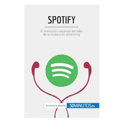 "Spotify: El meterico ascenso del lder de la msica en streaming" - "" ("50minutos")