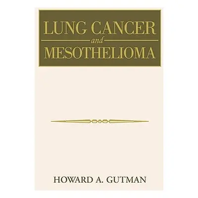 "Lung Cancer and Mesothelioma" - "" ("Gutman Howard A.")