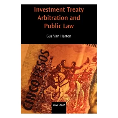 "Investment Treaty Arbitration and Public Law" - "" ("Van Harten Gus")