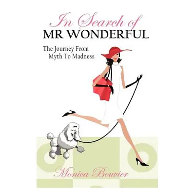 "In Search of Mr. Wonderful, the Journey from Myth to Madness" - "" ("Bouvier Monica")