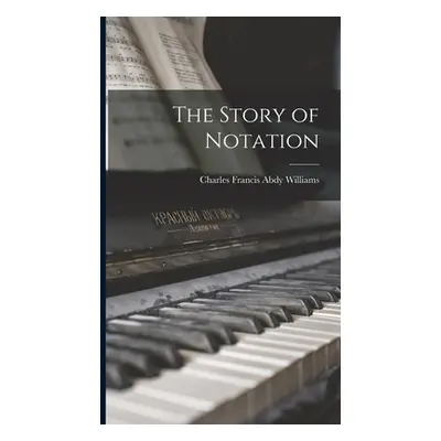 "The Story of Notation" - "" ("Williams Charles Francis Abdy")