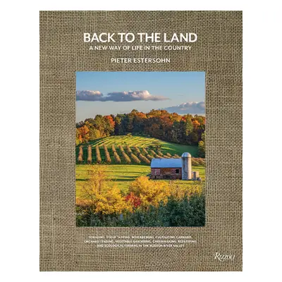 "Back to the Land: A New Way of Life in the Country: Foraging, Cheesemaking, Beekeeping, Syrup T