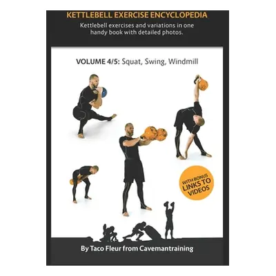 "Kettlebell Exercise Encyclopedia VOL. 4: Kettlebell squat, swing, and windmill exercise variati