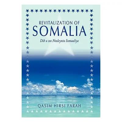 "Revitalization of Somalia: Dib u soo Nooleynta Somaaliya" - "" ("Farah Qasim Hirsi")