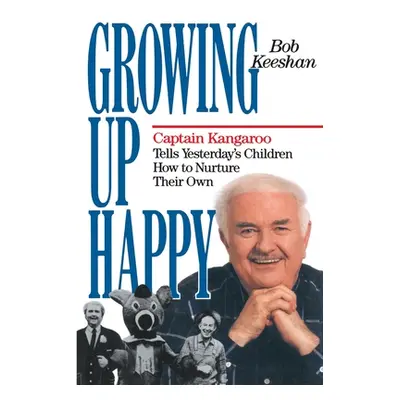 "Growing Up Happy: Captain Kangaroo Tells Yesterday's Children How to Nuture Their Own" - "" ("K