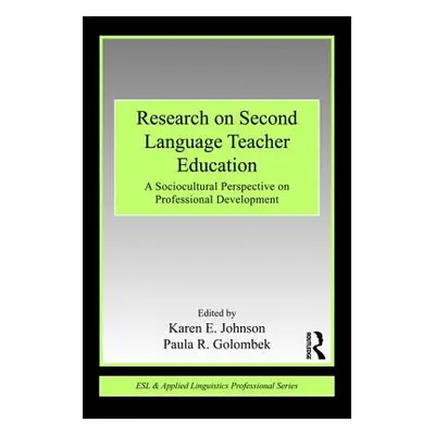 "Research on Second Language Teacher Education: A Sociocultural Perspective on Professional Deve