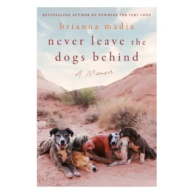 "Never Leave the Dogs Behind: A Memoir" - "" ("Madia Brianna")