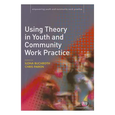 "Using Theory in Youth and Community Work Practice" - "" ("Buchroth Ilona")