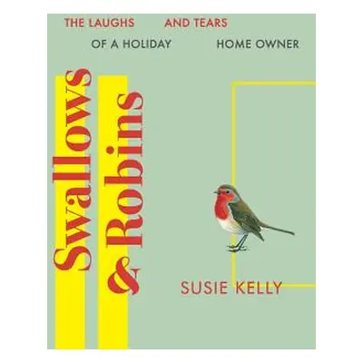 "Swallows & Robins: The Laughs & Tears Of A Holiday Home Owner" - "" ("Kelly Susie")