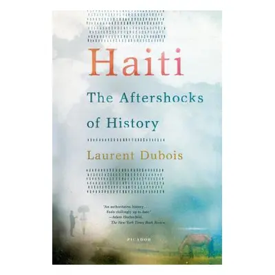 "Haiti: The Aftershocks of History" - "" ("DuBois Laurent")