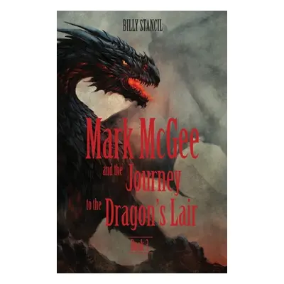 "Mark McGee and the Journey to the Dragon's Lair: Book 3" - "" ("Stancil Billy")