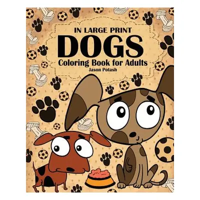 "Dogs Coloring Book for Adults ( In Large Print )" - "" ("Potash Jason")