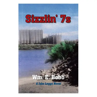 "Sizzlin' 7s: A Jake Leggs Novel" - "" ("Bobb Wm E.")