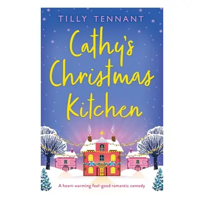 "Cathy's Christmas Kitchen: A heart-warming feel-good romantic comedy" - "" ("Tennant Tilly")