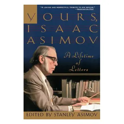 "Yours, Isaac Asimov: A Lifetime of Letters" - "" ("Asimov Stanley")