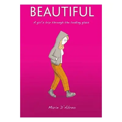 "Beautiful: A Girl's Trip Through the Looking Glass" - "" ("D'Abreo Marie")