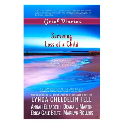 "Grief Diaries: Surviving Loss of a Child" - "" ("Cheldelin Fell Lynda")