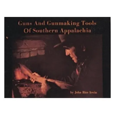 "Guns and Gunmaking Tools of Southern Appalachia: The Story of the Kentucky Rifle" - "" ("Irwin 