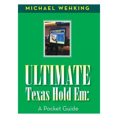 "Ultimate Texas Hold Em: a Pocket Guide" - "" ("Wehking Michael")