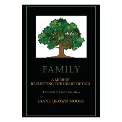 "Family: A Mirror Reflecting the Heart of God" - "" ("Brown Moore Diane")