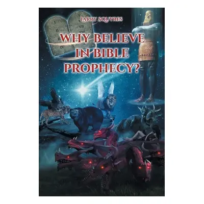 "Why believe in Bible Prophecy?" - "" ("Squyres Larry")