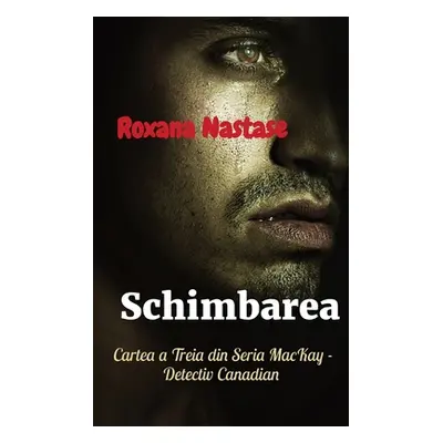 "Schimbarea: Cartea a Treia din Seria MacKay - Detectiv Canadian" - "" ("Nastase Roxana")