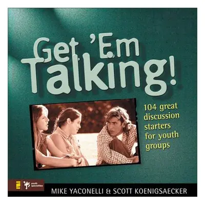 "Get 'em Talking: 104 Discussion Starters for Youth Groups" - "" ("Yaconelli Mike")