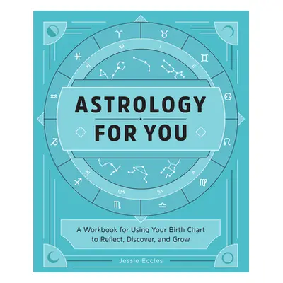 "Astrology for You: A Workbook for Using Your Birth Chart to Reflect, Discover, and Grow" - "" (