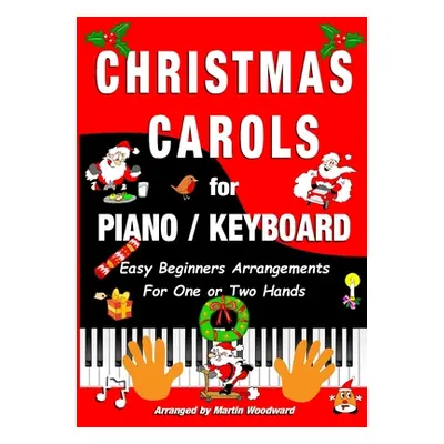 "Christmas Carols for Piano / Keyboard: Easy Beginners Arrangements for One or Two Hands" - "" (